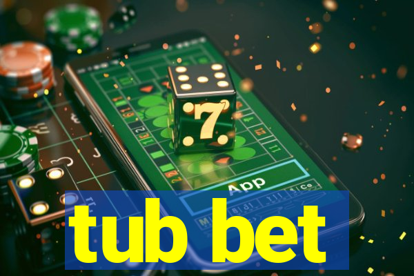 tub bet